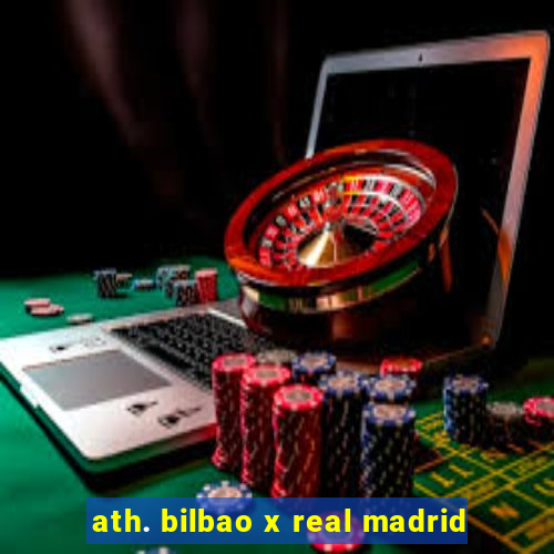 ath. bilbao x real madrid